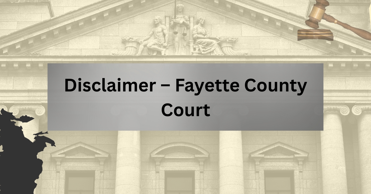 Disclaimer – Fayette County Court