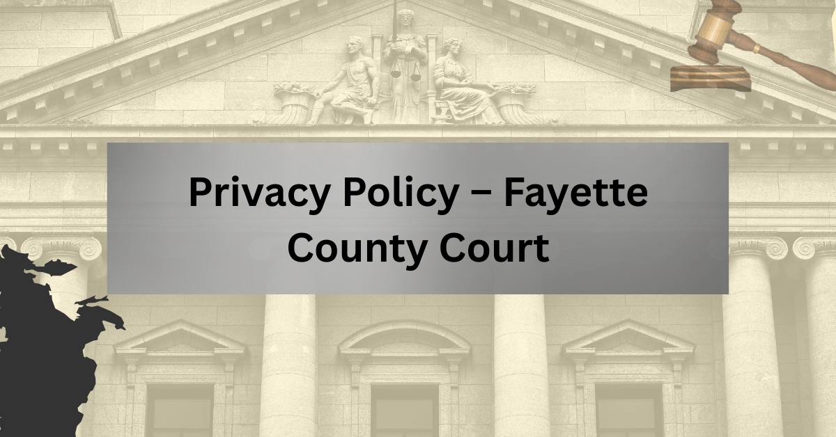 Privacy Policy - Fayette County Court